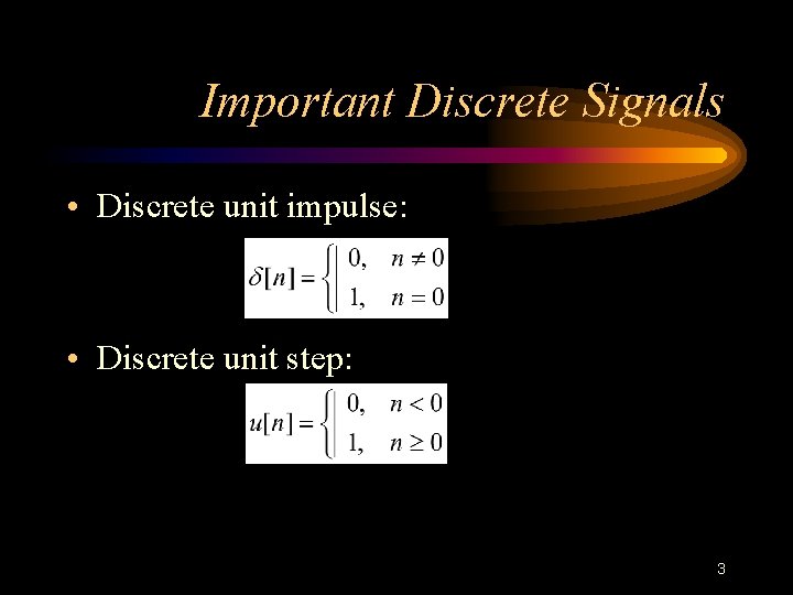 Important Discrete Signals • Discrete unit impulse: • Discrete unit step: 3 