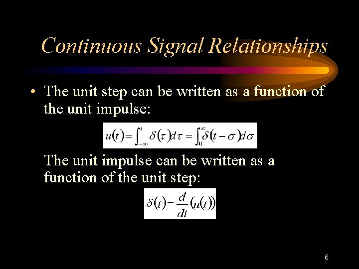 Continuous Signal Relationships • The unit step can be written as a function of