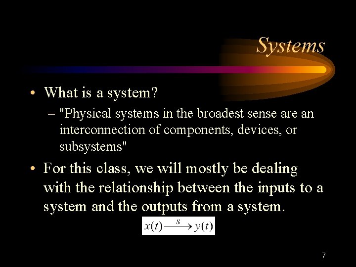 Systems • What is a system? – "Physical systems in the broadest sense are