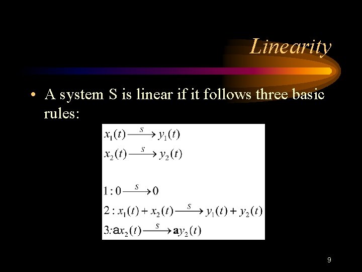 Linearity • A system S is linear if it follows three basic rules: 9