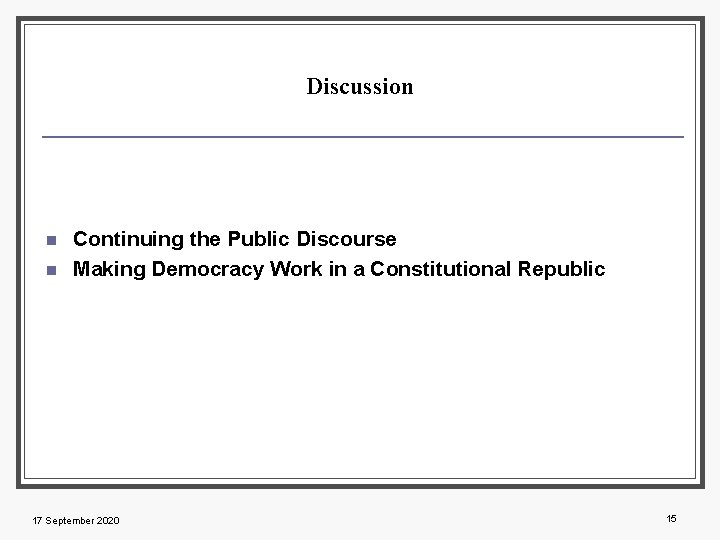 Discussion n n Continuing the Public Discourse Making Democracy Work in a Constitutional Republic