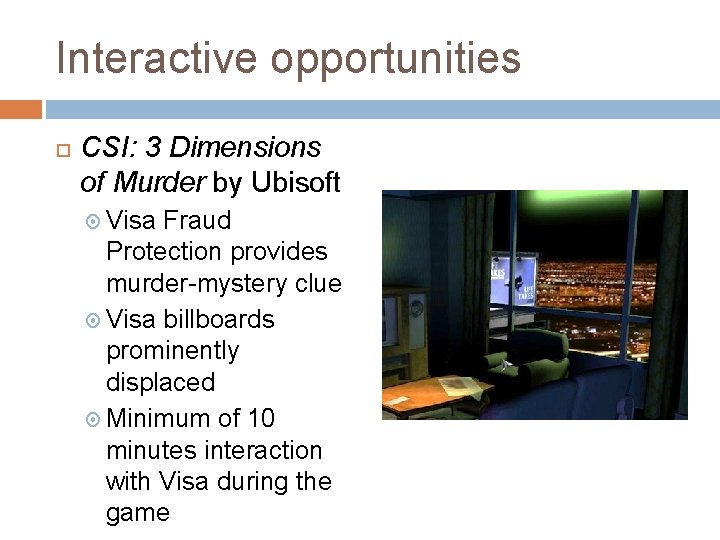 Interactive opportunities CSI: 3 Dimensions of Murder by Ubisoft Visa Fraud Protection provides murder-mystery