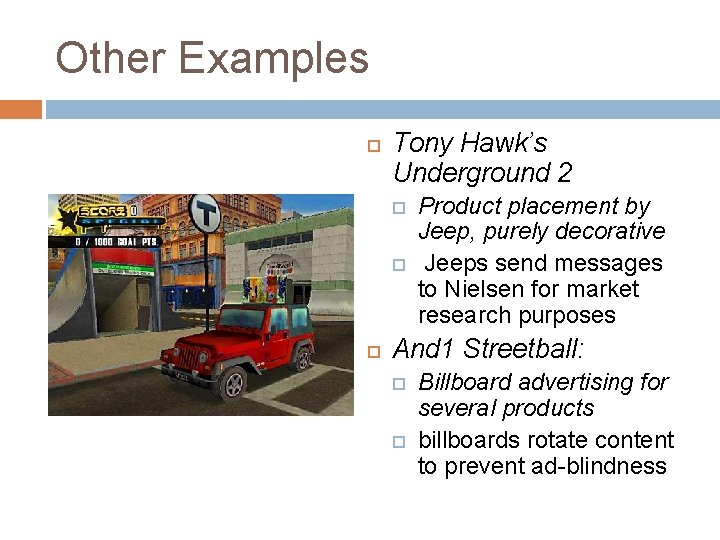 Other Examples Tony Hawk’s Underground 2 Product placement by Jeep, purely decorative Jeeps send