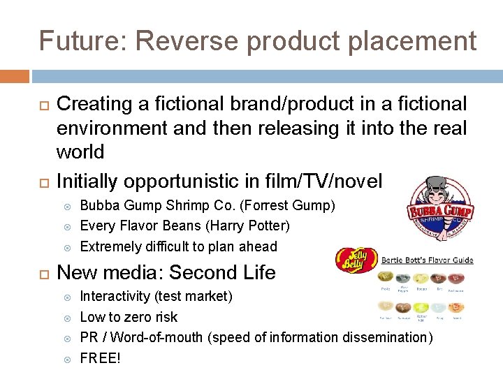 Future: Reverse product placement Creating a fictional brand/product in a fictional environment and then