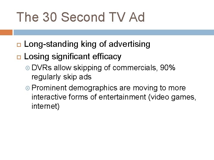 The 30 Second TV Ad Long-standing king of advertising Losing significant efficacy DVRs allow