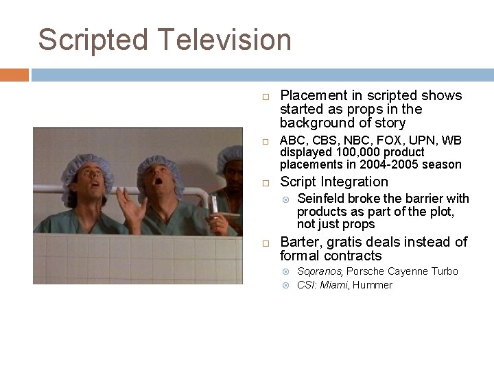 Scripted Television Placement in scripted shows started as props in the background of story