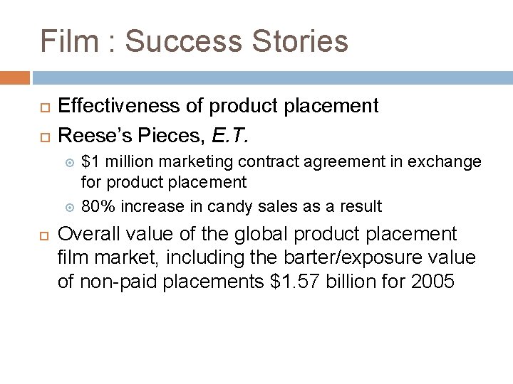 Film : Success Stories Effectiveness of product placement Reese’s Pieces, E. T. $1 million