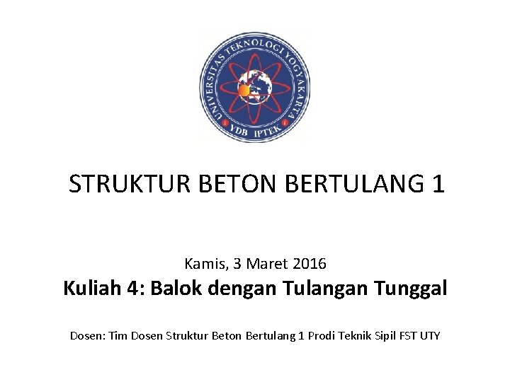 STRUKTUR BETON BERTULANG 1 Kamis, 3 Maret 2016 Kuliah 4: Balok dengan Tulangan Tunggal
