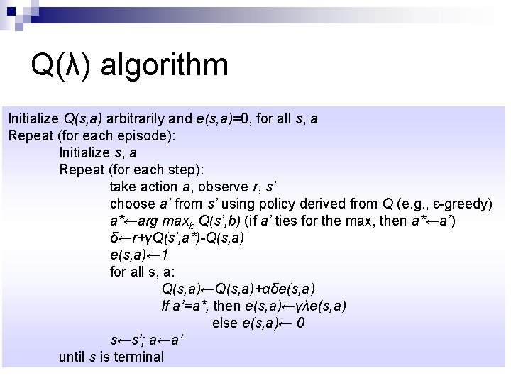 Q(λ) algorithm Initialize Q(s, a) arbitrarily and e(s, a)=0, for all s, a Repeat