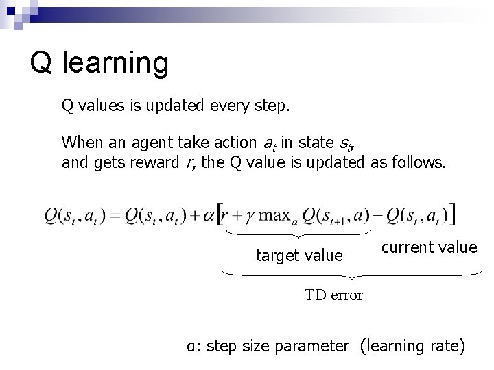 Q learning Q values is updated every step. When an agent take action at