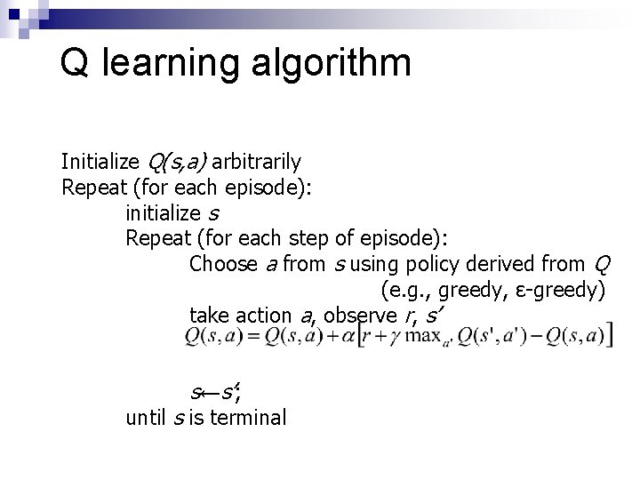 Q learning algorithm Initialize Q(s, a) arbitrarily Repeat (for each episode): initialize s Repeat