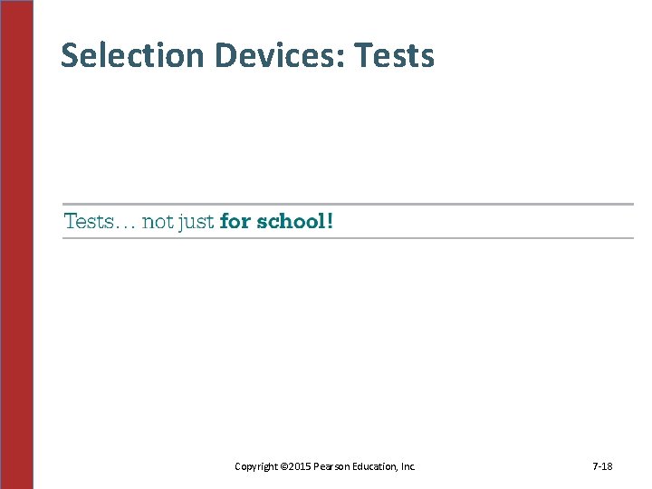 Selection Devices: Tests Copyright © 2015 Pearson Education, Inc. 7 -18 