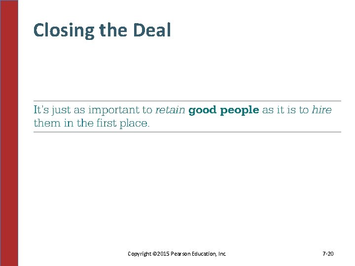 Closing the Deal Copyright © 2015 Pearson Education, Inc. 7 -20 