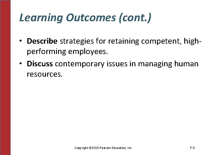 Learning Outcomes (cont. ) • Describe strategies for retaining competent, highperforming employees. • Discuss