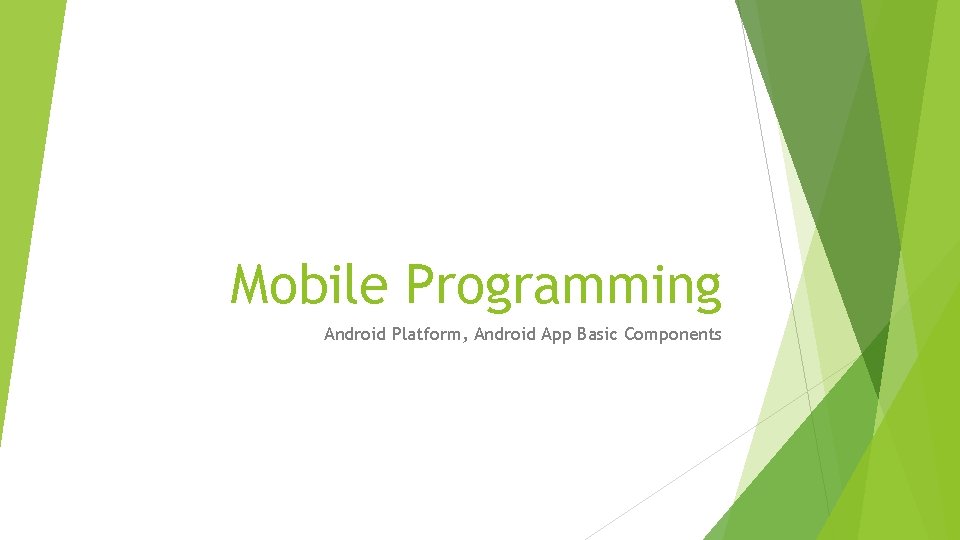 Mobile Programming Android Platform, Android App Basic Components 
