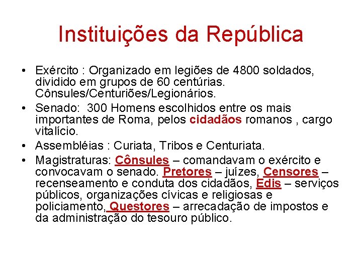 Instituições da República • Exército : Organizado em legiões de 4800 soldados, dividido em