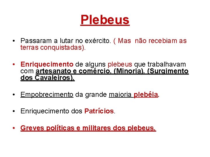 Plebeus • Passaram a lutar no exército. ( Mas não recebiam as terras conquistadas).