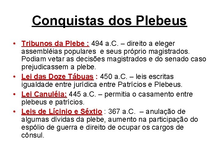 Conquistas dos Plebeus • Tribunos da Plebe : 494 a. C. – direito a