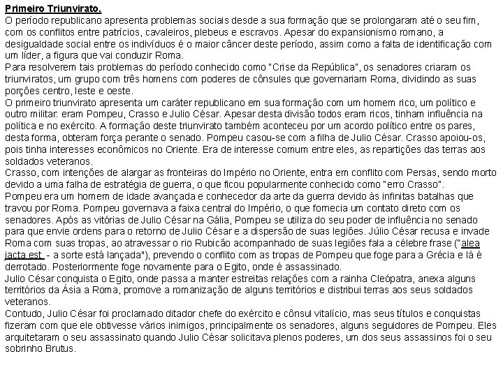 Primeiro Triunvirato. O período republicano apresenta problemas sociais desde a sua formação que se