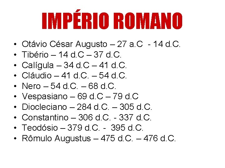 IMPÉRIO ROMANO • • • Otávio César Augusto – 27 a. C - 14