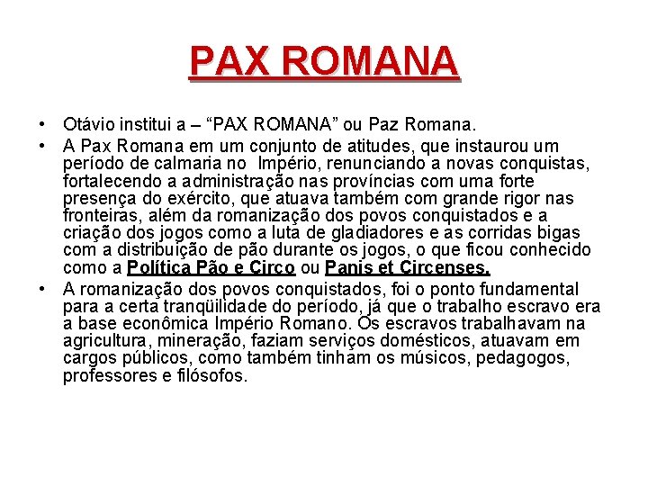 PAX ROMANA • Otávio institui a – “PAX ROMANA” ou Paz Romana. • A