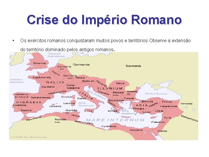 Crise do Império Romano • Os exércitos romanos conquistaram muitos povos e territórios. Observe