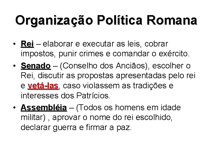 Organização Política Romana • Rei – elaborar e executar as leis, cobrar impostos, punir