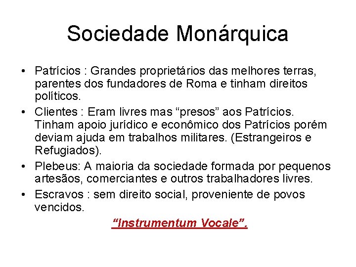 Sociedade Monárquica • Patrícios : Grandes proprietários das melhores terras, parentes dos fundadores de
