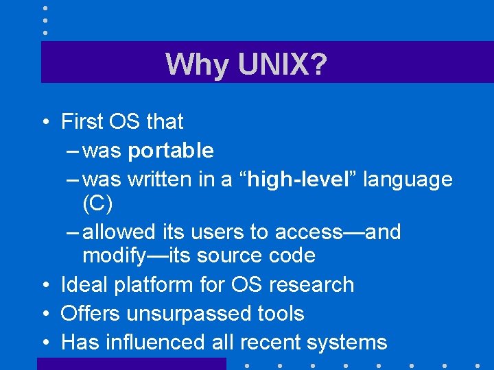 Why UNIX? • First OS that – was portable – was written in a