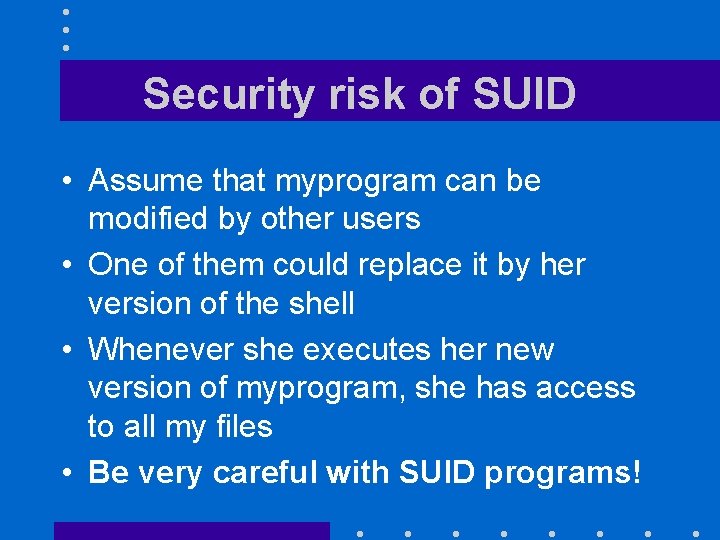 Security risk of SUID • Assume that myprogram can be modified by other users