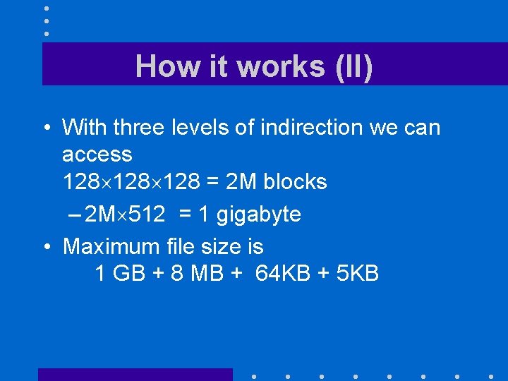 How it works (II) • With three levels of indirection we can access 128