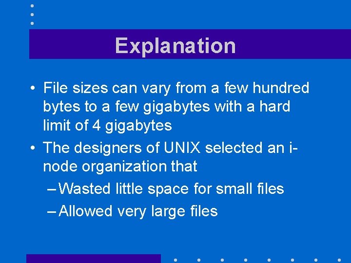 Explanation • File sizes can vary from a few hundred bytes to a few