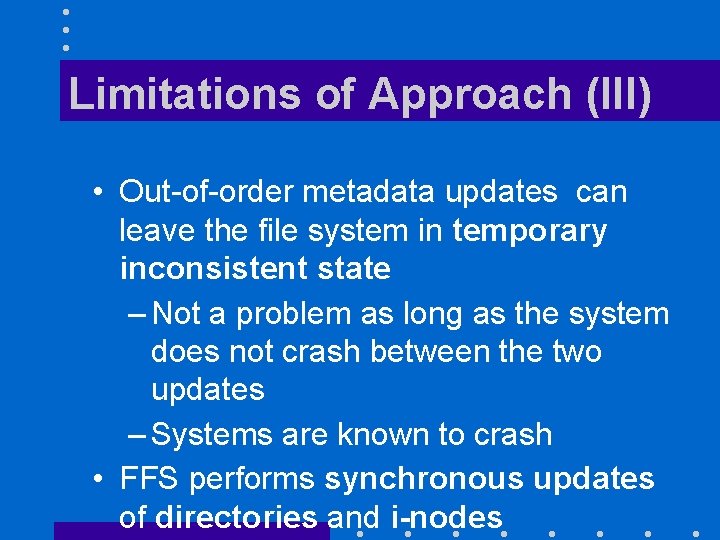 Limitations of Approach (III) • Out-of-order metadata updates can leave the file system in