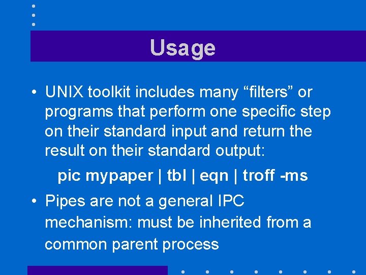 Usage • UNIX toolkit includes many “filters” or programs that perform one specific step