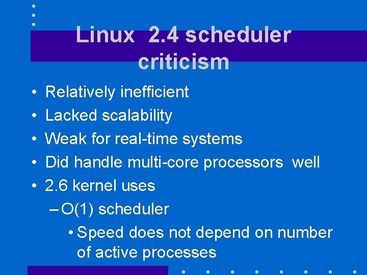 Linux 2. 4 scheduler criticism • • • Relatively inefficient Lacked scalability Weak for