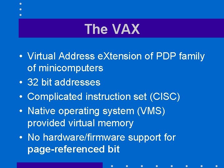 The VAX • Virtual Address e. Xtension of PDP family of minicomputers • 32