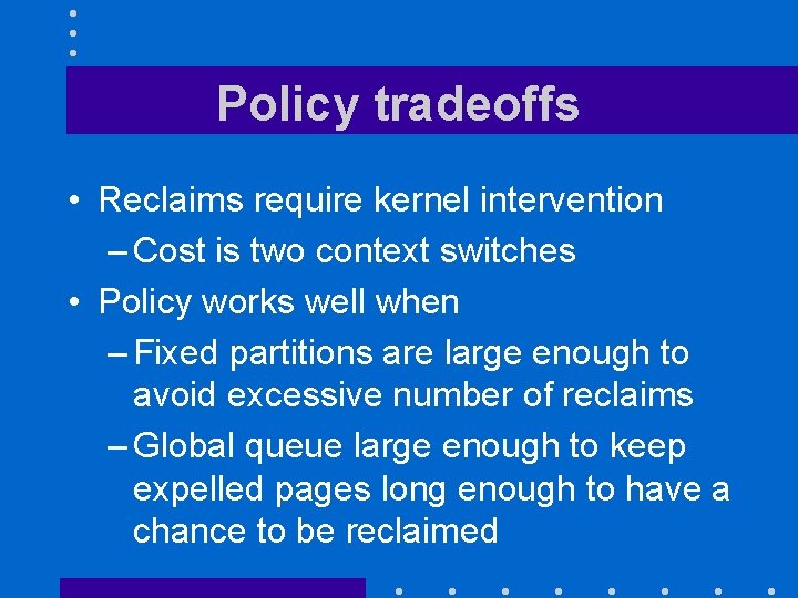 Policy tradeoffs • Reclaims require kernel intervention – Cost is two context switches •