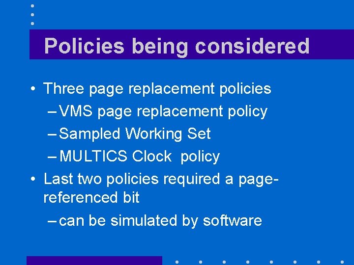 Policies being considered • Three page replacement policies – VMS page replacement policy –