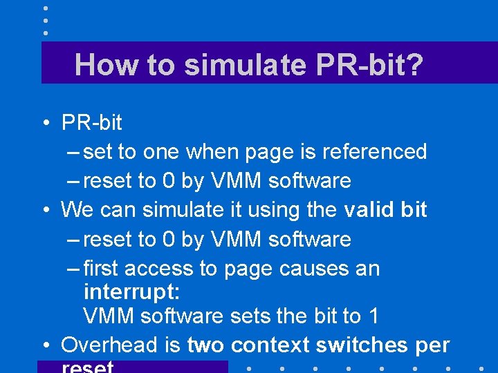 How to simulate PR-bit? • PR-bit – set to one when page is referenced