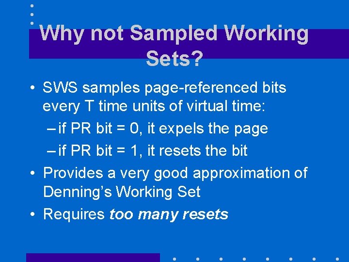 Why not Sampled Working Sets? • SWS samples page-referenced bits every T time units