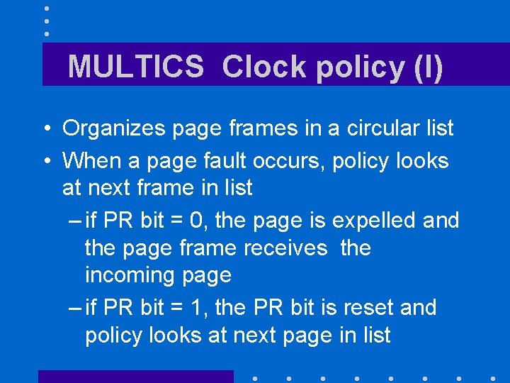 MULTICS Clock policy (I) • Organizes page frames in a circular list • When