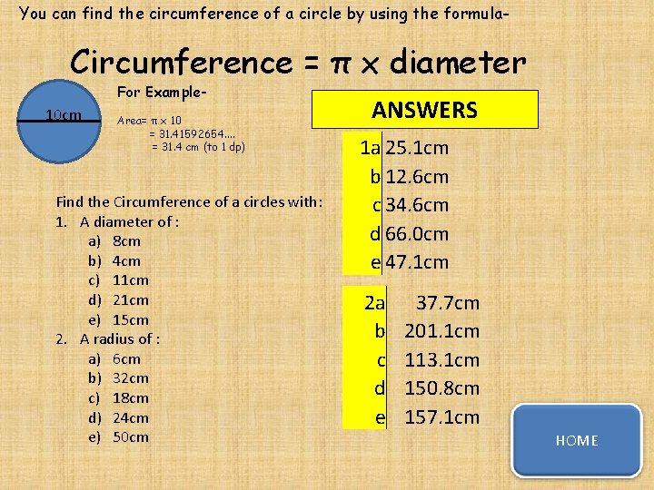 You can find the circumference of a circle by using the formula- Circumference =