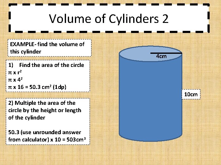 Volume of Cylinders 2 EXAMPLE- find the volume of this cylinder 1) Find the