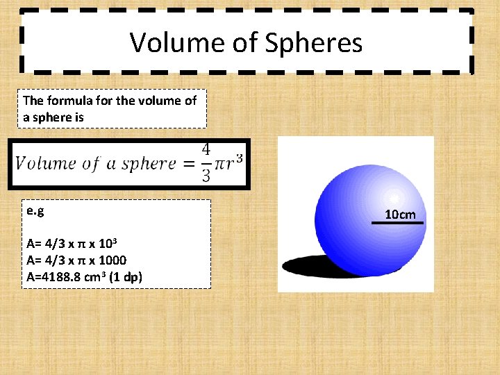 Volume of Spheres The formula for the volume of a sphere is e. g