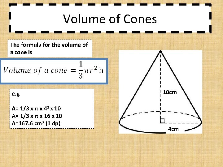 Volume of Cones The formula for the volume of a cone is e. g