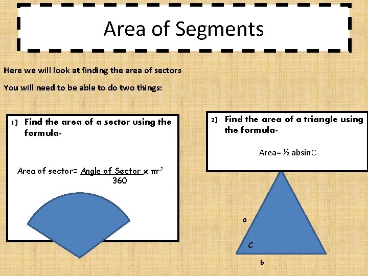 Area of Segments Here we will look at finding the area of sectors You
