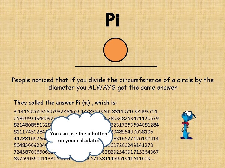 Pi People noticed that if you divide the circumference of a circle by the