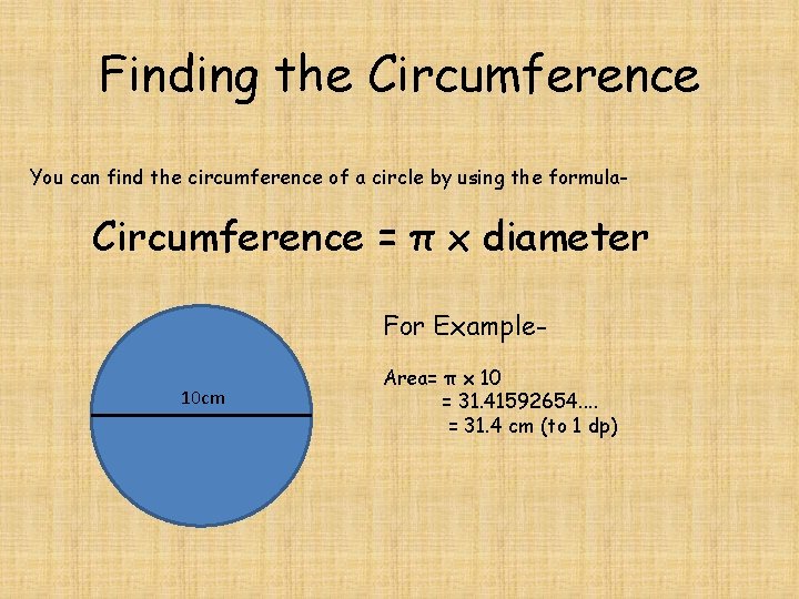 Finding the Circumference You can find the circumference of a circle by using the