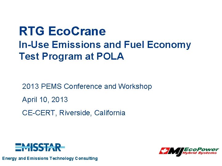 RTG Eco. Crane In-Use Emissions and Fuel Economy Test Program at POLA 2013 PEMS RTG Eco. Crane In-Use Emissions and Fuel Economy Test Program at POLA 2013 PEMS