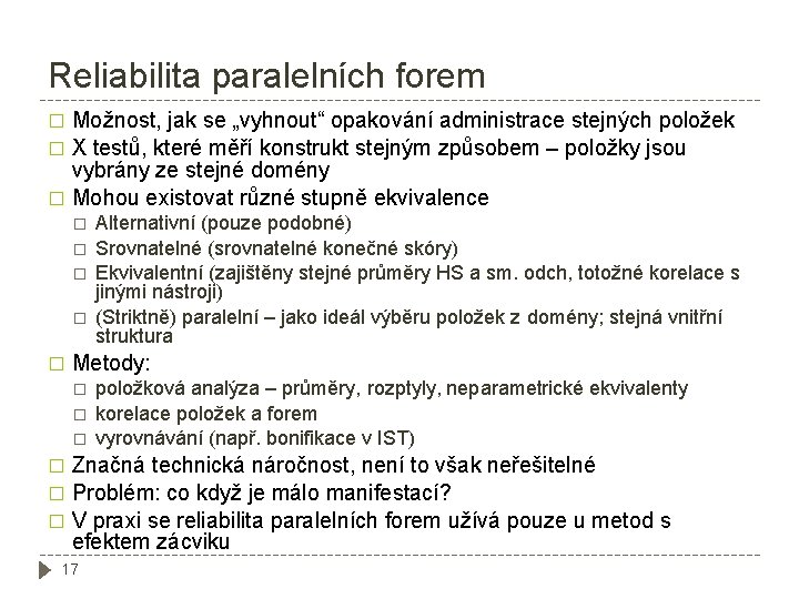 Reliabilita paralelních forem Možnost, jak se „vyhnout“ opakování administrace stejných položek � X testů,